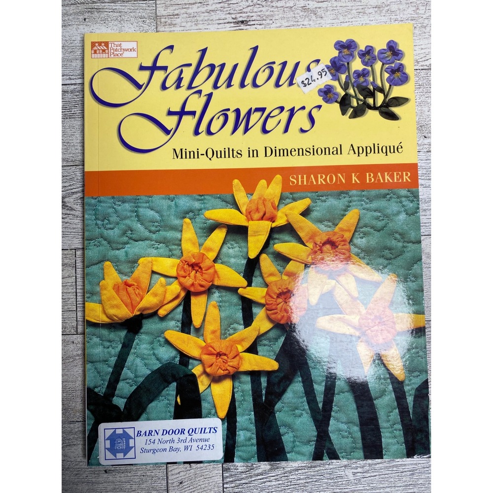 Fabulous‎ Flowers Sharon K Baker 2005 Mini-Quilts Dimensional Applique Book